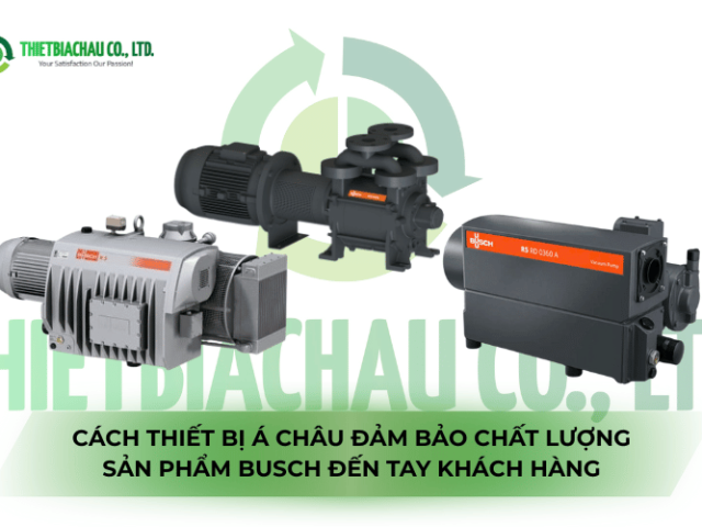 Cach Thiet Bi A Chau dam bao chat luong san pham Busch den tay khach hang